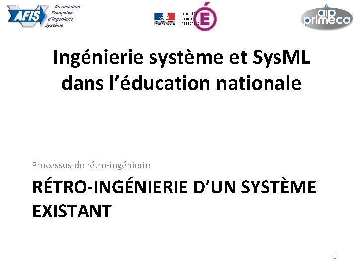 Ingénierie système et Sys. ML dans l’éducation nationale Processus de rétro-ingénierie RÉTRO-INGÉNIERIE D’UN SYSTÈME