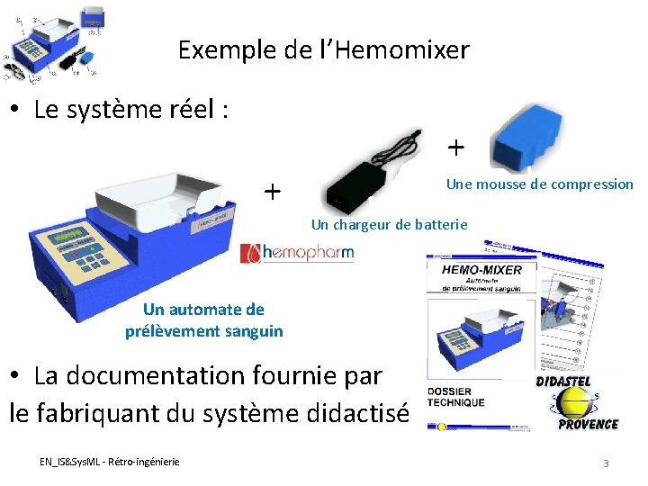 Exemple de l’Hemomixer • Le système réel : + + Une mousse de compression