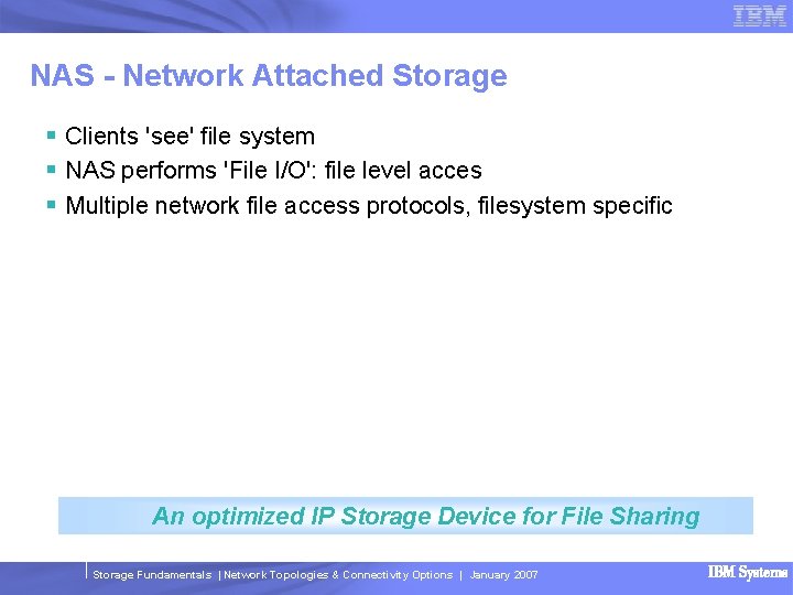 NAS - Network Attached Storage § Clients 'see' file system § NAS performs 'File