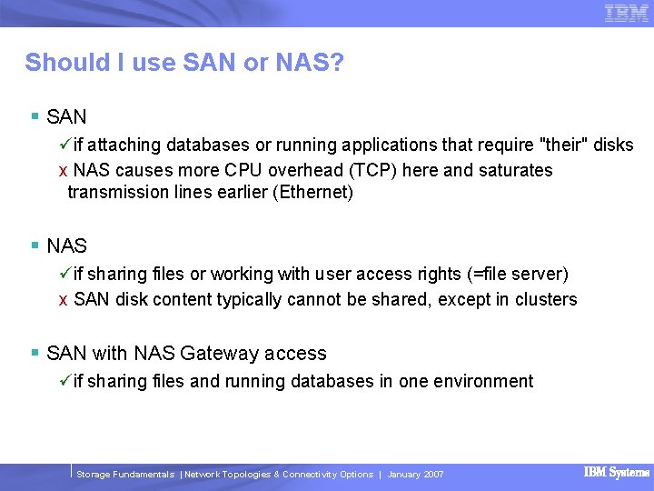 Should I use SAN or NAS? § SAN üif attaching databases or running applications