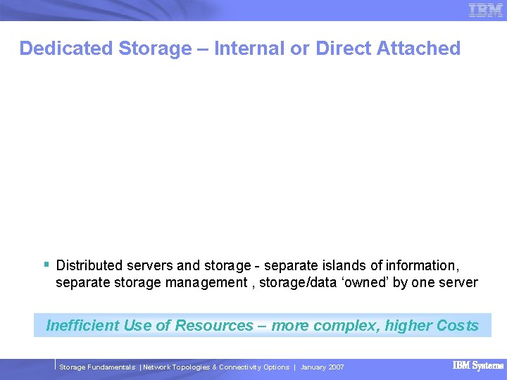 Dedicated Storage – Internal or Direct Attached § Distributed servers and storage - separate