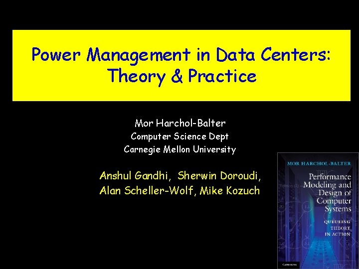 Power Management in Data Centers: Theory & Practice Mor Harchol-Balter Computer Science Dept Carnegie Power Management in Data Centers: Theory & Practice Mor Harchol-Balter Computer Science Dept Carnegie