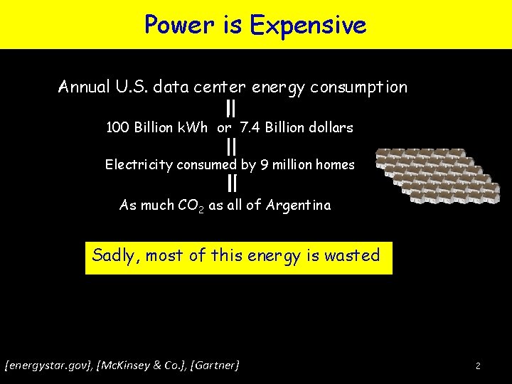 Power is Expensive Annual U. S. data center energy consumption 100 Billion k. Wh Power is Expensive Annual U. S. data center energy consumption 100 Billion k. Wh