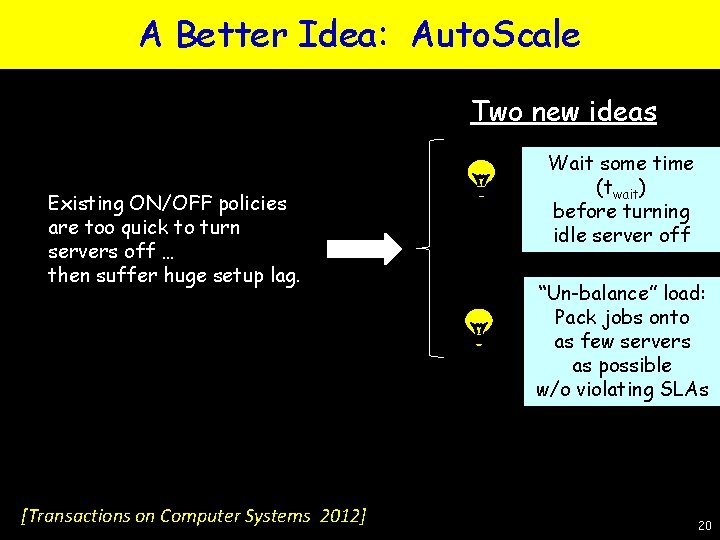 A Better Idea: Auto. Scale Two new ideas Existing ON/OFF policies are too quick A Better Idea: Auto. Scale Two new ideas Existing ON/OFF policies are too quick