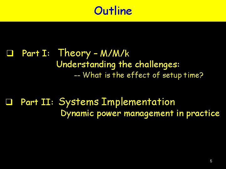 Outline q Part I: Theory – M/M/k Understanding the challenges: -- What is the Outline q Part I: Theory – M/M/k Understanding the challenges: -- What is the