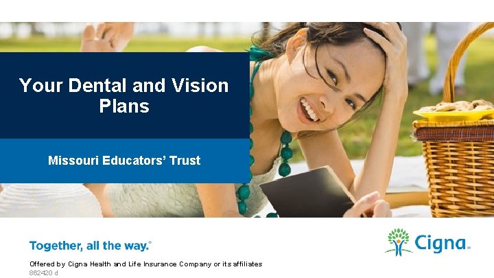 Your Dental and Vision Plans Missouri Educators’ Trust Offered by Cigna Health and Life