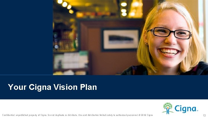  Your Cigna Vision Plan Confidential, unpublished property of Cigna. Do not duplicate or