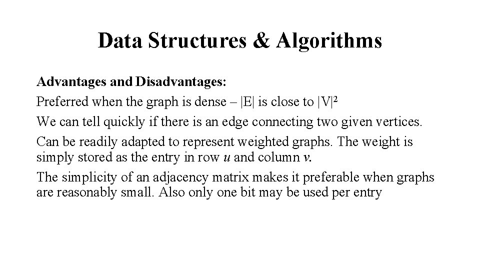 Data Structures & Algorithms Advantages and Disadvantages: Preferred when the graph is dense –