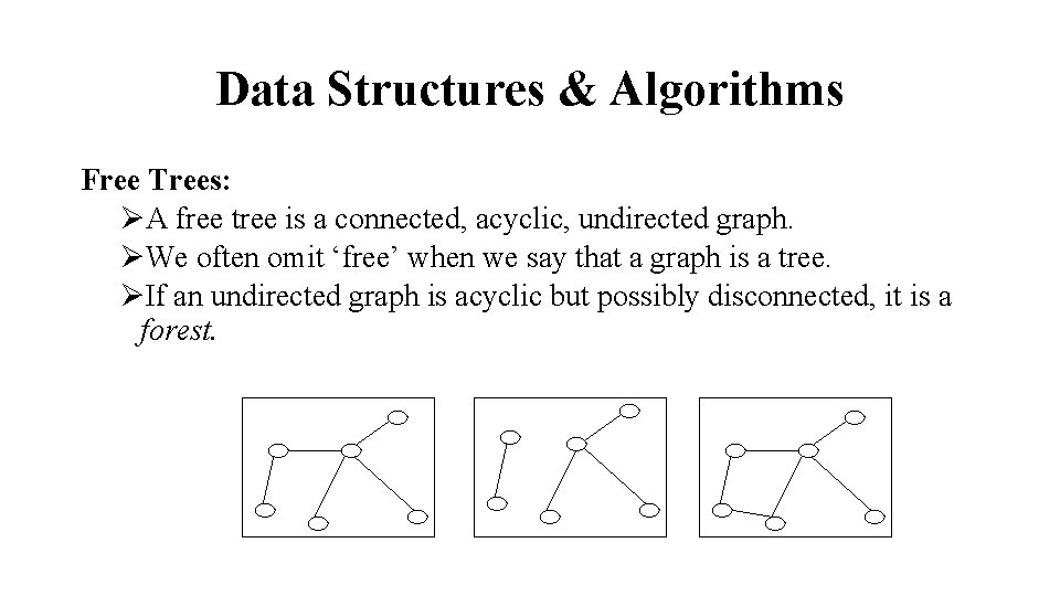 Data Structures & Algorithms Free Trees: ØA free tree is a connected, acyclic, undirected