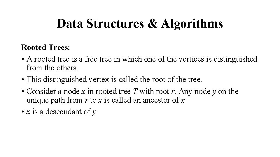 Data Structures & Algorithms Rooted Trees: • A rooted tree is a free tree