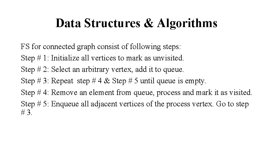 Data Structures & Algorithms FS for connected graph consist of following steps: Step #