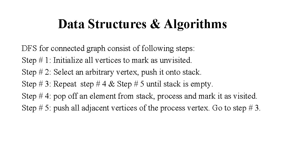 Data Structures & Algorithms DFS for connected graph consist of following steps: Step #