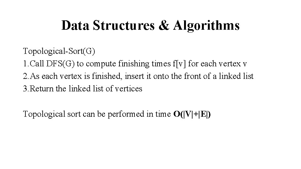 Data Structures & Algorithms Topological-Sort(G) 1. Call DFS(G) to compute finishing times f[v] for