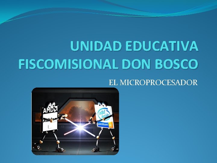 UNIDAD EDUCATIVA FISCOMISIONAL DON BOSCO EL MICROPROCESADOR 