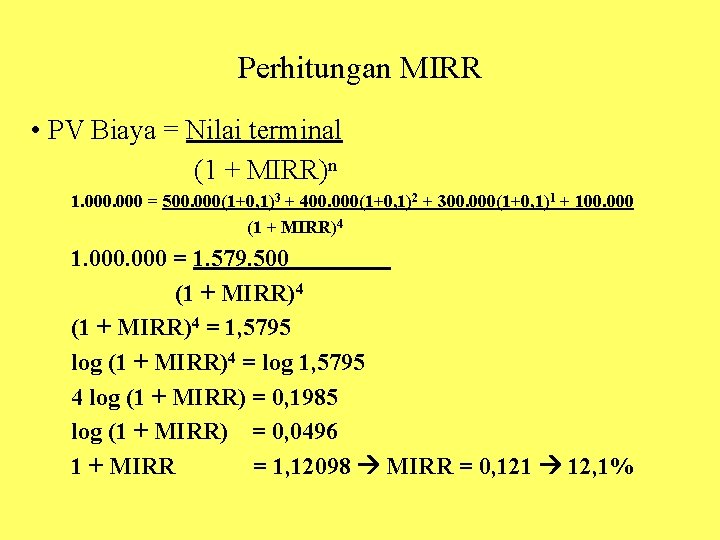 Perhitungan MIRR • PV Biaya = Nilai terminal (1 + MIRR)n 1. 000 =