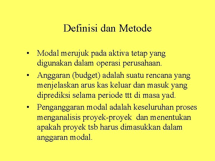 Definisi dan Metode • Modal merujuk pada aktiva tetap yang digunakan dalam operasi perusahaan.