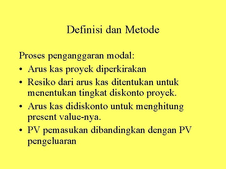 Definisi dan Metode Proses penganggaran modal: • Arus kas proyek diperkirakan • Resiko dari