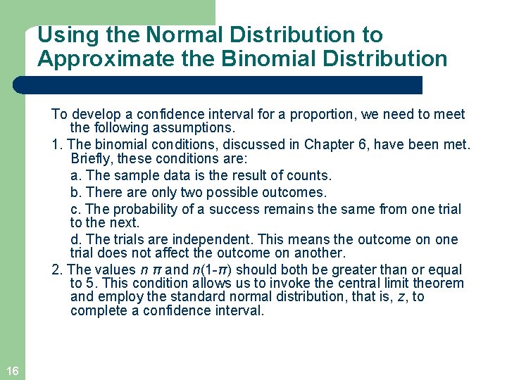 Using the Normal Distribution to Approximate the Binomial Distribution To develop a confidence interval