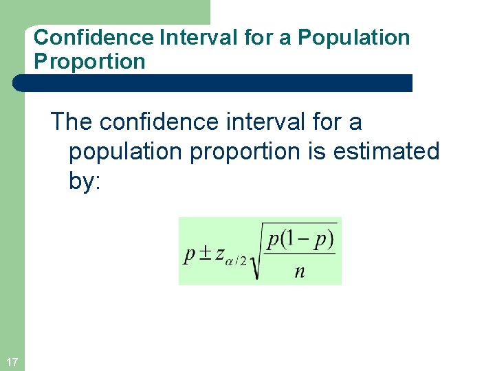 Confidence Interval for a Population Proportion The confidence interval for a population proportion is