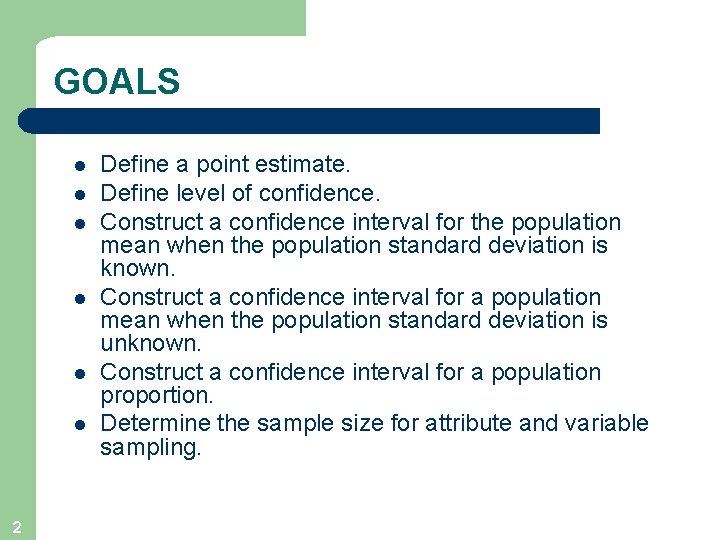 GOALS l l l 2 Define a point estimate. Define level of confidence. Construct
