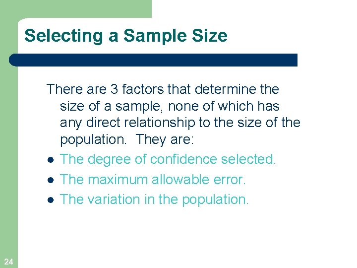 Selecting a Sample Size There are 3 factors that determine the size of a