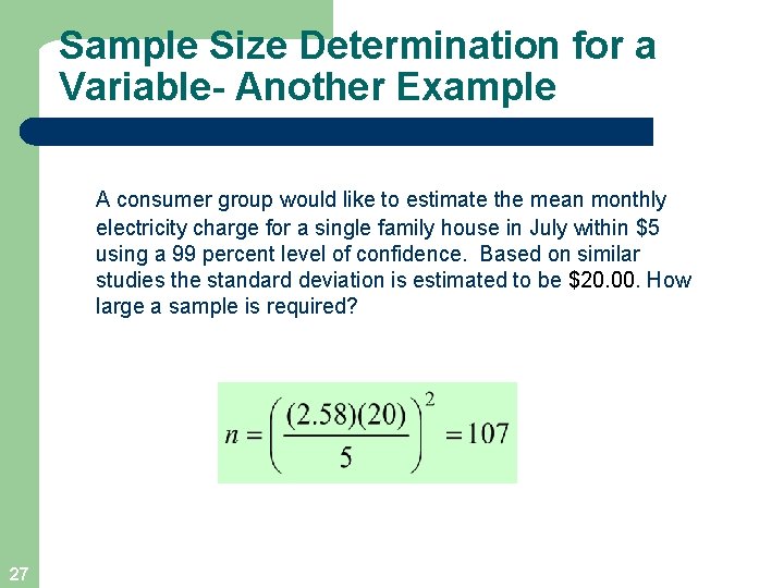 Sample Size Determination for a Variable- Another Example A consumer group would like to