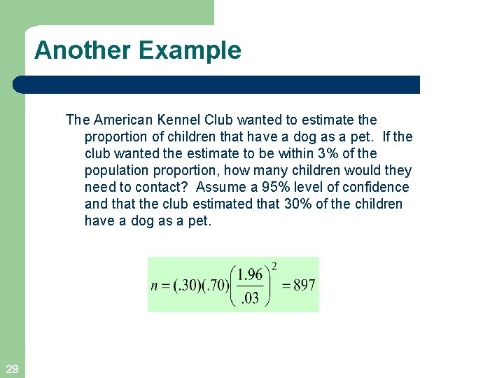 Another Example The American Kennel Club wanted to estimate the proportion of children that