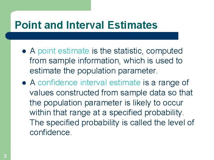 Point and Interval Estimates l l 3 A point estimate is the statistic, computed