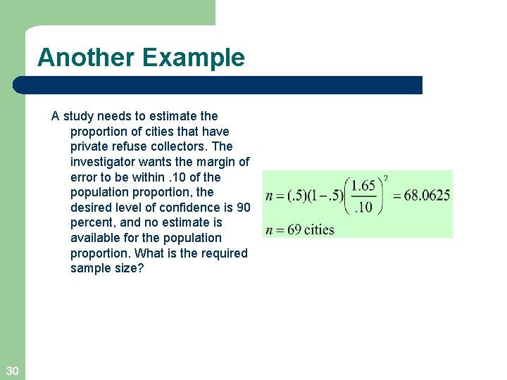 Another Example A study needs to estimate the proportion of cities that have private