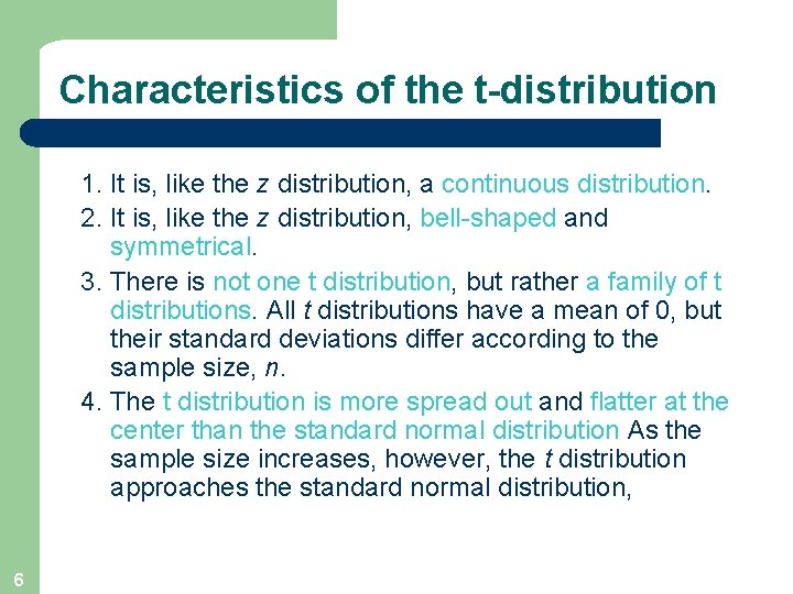Characteristics of the t-distribution 1. It is, like the z distribution, a continuous distribution.
