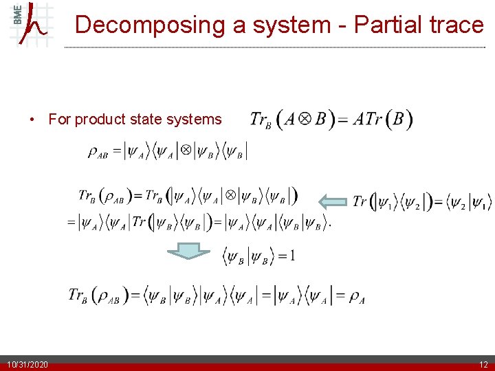 Decomposing a system - Partial trace • For product state systems 10/31/2020 12 