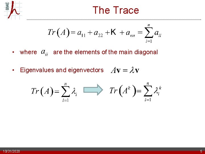 The Trace • where are the elements of the main diagonal • Eigenvalues and