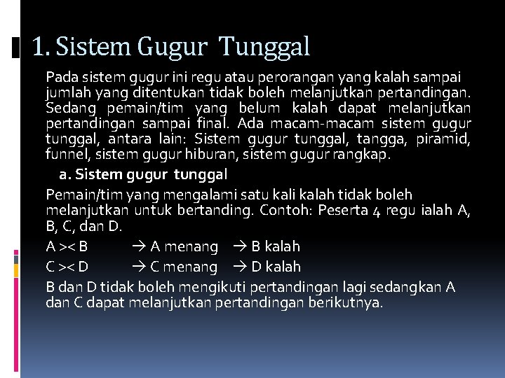 1. Sistem Gugur Tunggal Pada sistem gugur ini regu atau perorangan yang kalah sampai