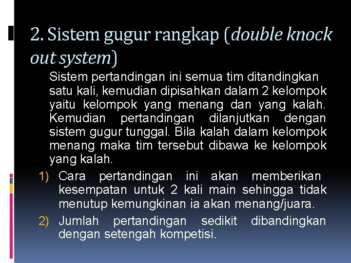 2. Sistem gugur rangkap (double knock out system) Sistem pertandingan ini semua tim ditandingkan