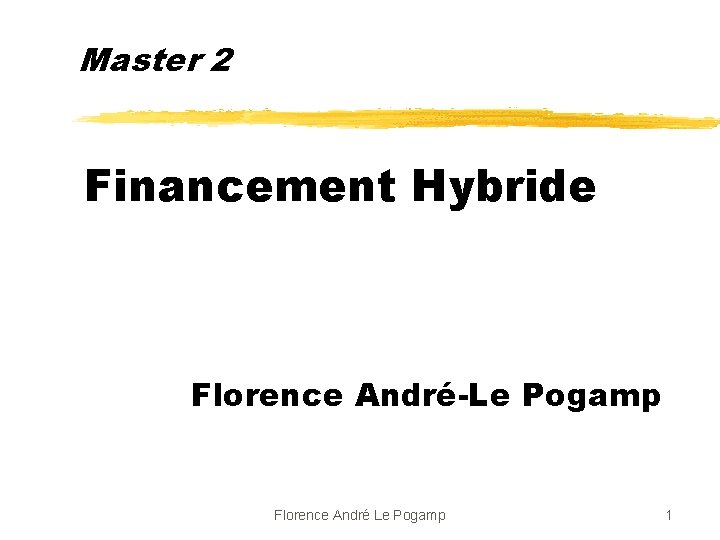 Master 2 Financement Hybride Florence André-Le Pogamp Florence André Le Pogamp 1 