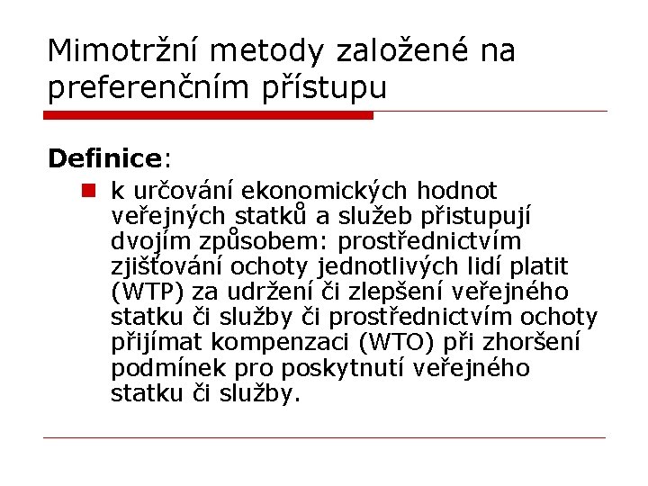 Mimotržní metody založené na preferenčním přístupu Definice: n k určování ekonomických hodnot veřejných statků