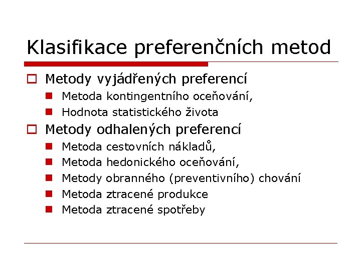Klasifikace preferenčních metod o Metody vyjádřených preferencí n Metoda kontingentního oceňování, n Hodnota statistického