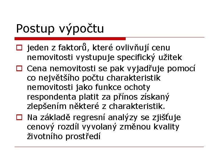 Postup výpočtu o jeden z faktorů, které ovlivňují cenu nemovitosti vystupuje specifický užitek o