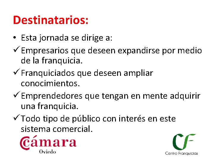 Destinatarios: • Esta jornada se dirige a: ü Empresarios que deseen expandirse por medio