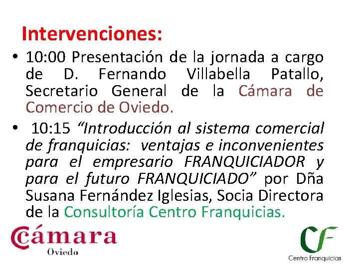 Intervenciones: • 10: 00 Presentación de la jornada a cargo de D. Fernando Villabella