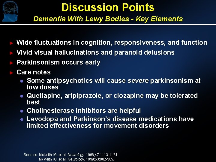 Discussion Points Dementia With Lewy Bodies - Key Elements ► ► Wide fluctuations in