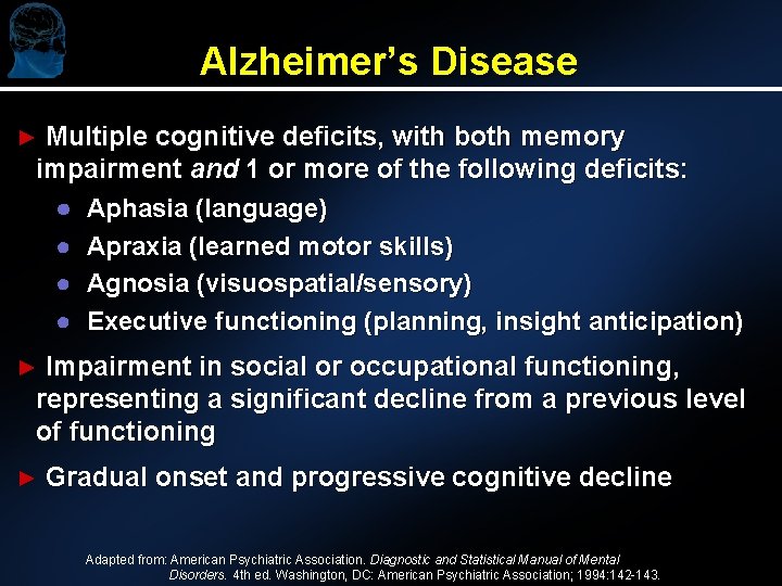 Alzheimer’s Disease ► Multiple cognitive deficits, with both memory impairment and 1 or more