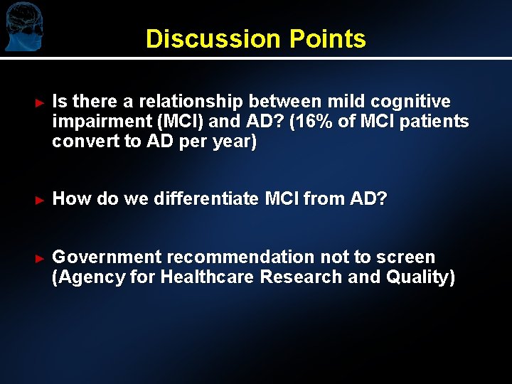 Discussion Points ► Is there a relationship between mild cognitive impairment (MCI) and AD?