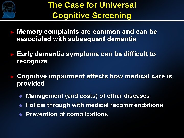 The Case for Universal Cognitive Screening ► Memory complaints are common and can be