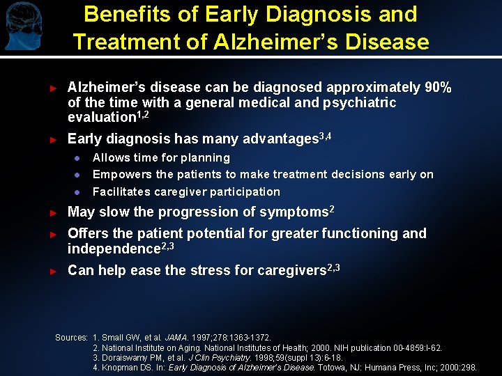 Benefits of Early Diagnosis and Treatment of Alzheimer’s Disease ► Alzheimer’s disease can be