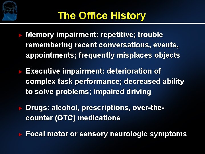 The Office History ► Memory impairment: repetitive; trouble remembering recent conversations, events, appointments; frequently