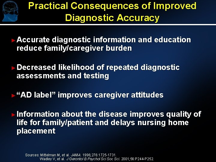 Practical Consequences of Improved Diagnostic Accuracy ►Accurate diagnostic information and education reduce family/caregiver burden