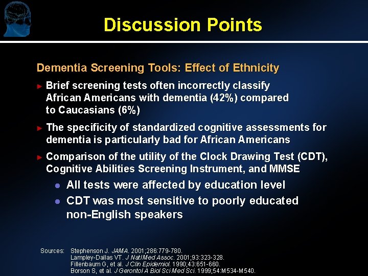 Discussion Points Dementia Screening Tools: Effect of Ethnicity ► Brief screening tests often incorrectly