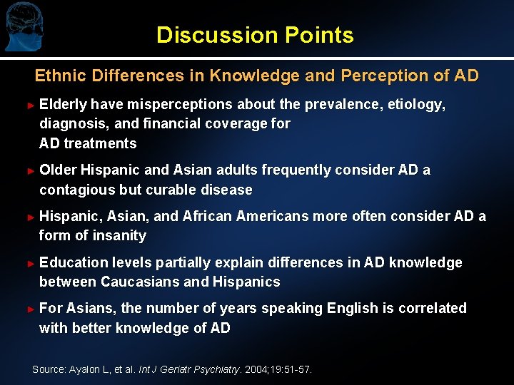 Discussion Points Ethnic Differences in Knowledge and Perception of AD ► Elderly have misperceptions