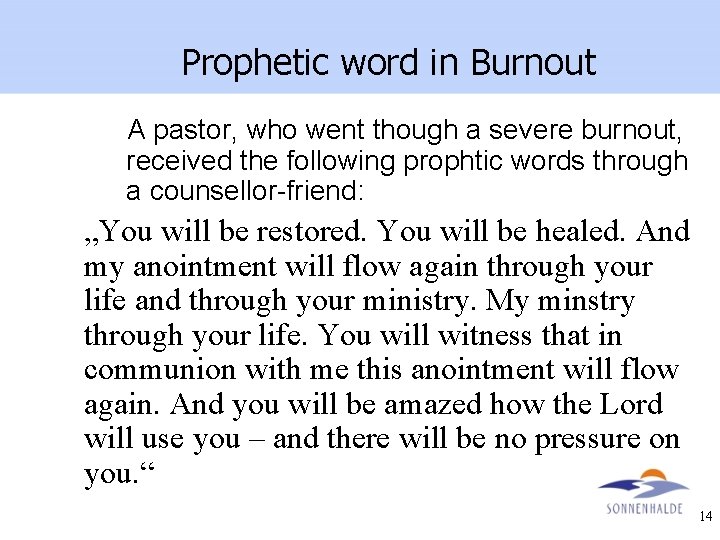 Prophetic word in Burnout A pastor, who went though a severe burnout, received the